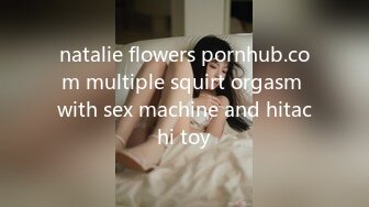 natalie flowers pornhub.com multiple squirt orgasm with sex machine and hitachi toy